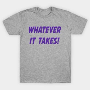 Whatever It Takes - Purple T-Shirt